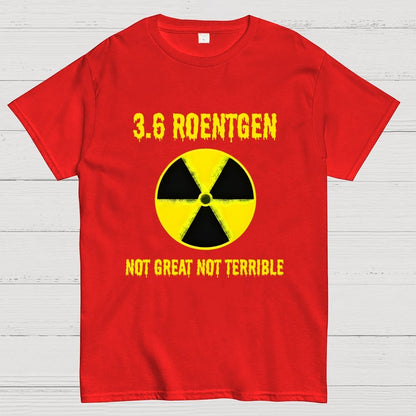 3.6 Roentgen Not Great Not Terrible Geek T-Shirt