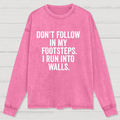 Don't Follow In My Footsteps I Run Into Walls Washed Long Sleeve Tee