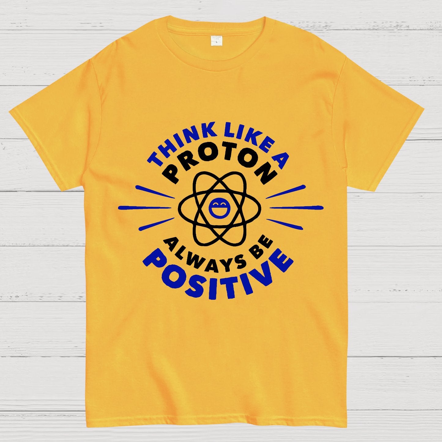 Think Like a Proton - Always be Positive Geeky T-Shirt