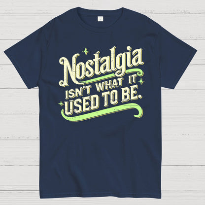 Nostalgia Isn't What It Used To Be Geek T-Shirt