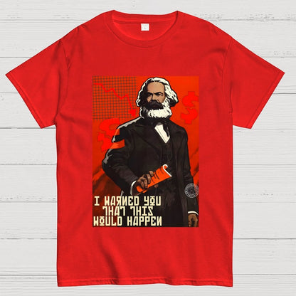 Warned You This Would Happen Karl Marx  Geek T-Shirt