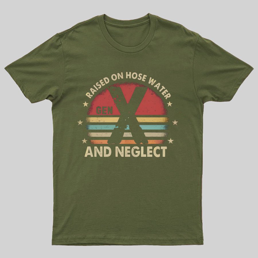 Retro Generation X - Gen X Raised On Hose Water And Neglect Geeky T-Shirt