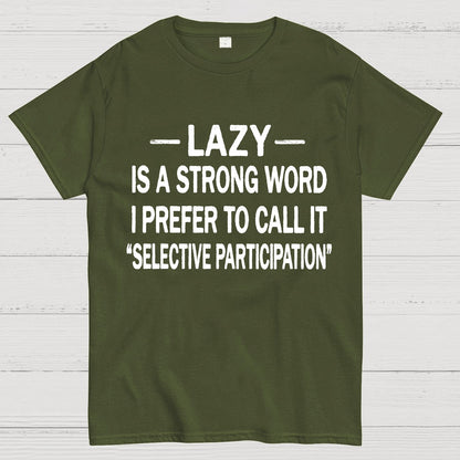 Lazy Is A Strong Word I Prefer To Call It "Selective Participation" Geek T-Shirt