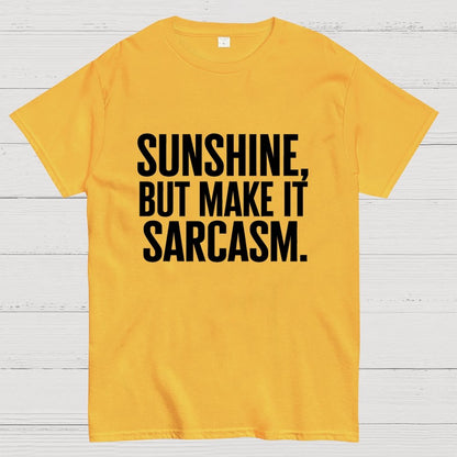 Sunshine, But Make It Sarcasm. Geek T-Shirt