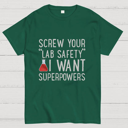 Screw Your “Lab Safety”i Want Superpoweners Geeky T-Shirt