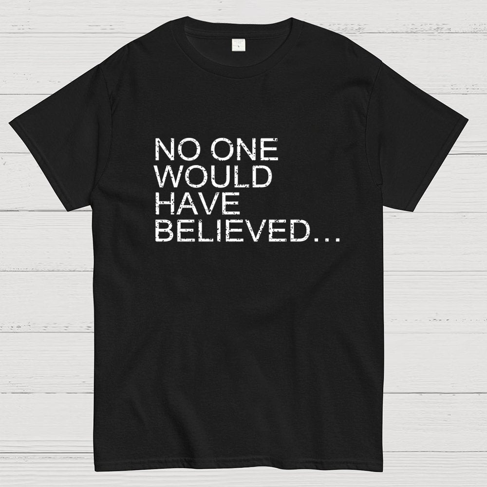 No one would have believed… Geek T-Shirt