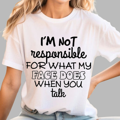I'm Not Responsible For What My Face Does When You Talk Geek T-Shirt