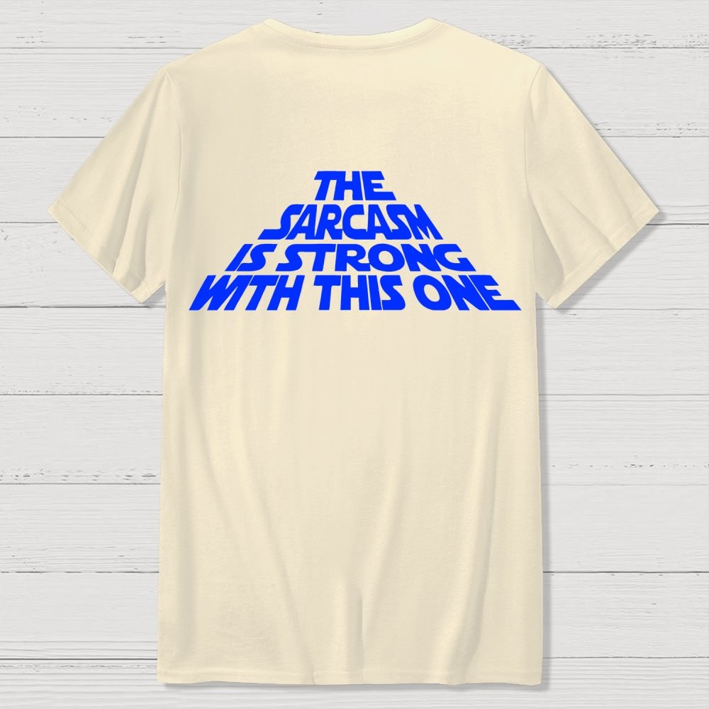 The Sarcasm Is Strong With This One Back-printed Geek T-shirt