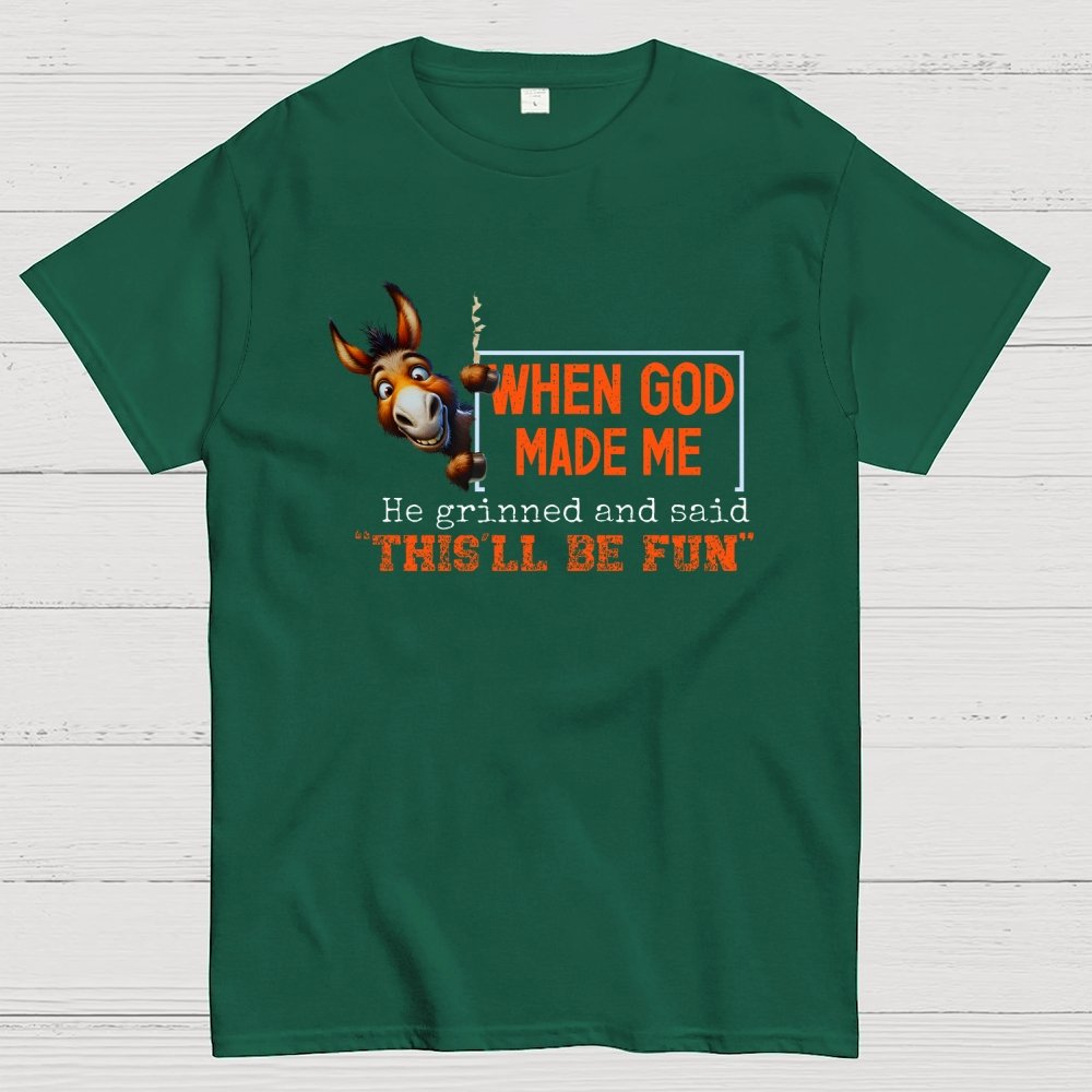 When God Made Me He Grinned and Said This'll Be Fun Geek T-Shirt