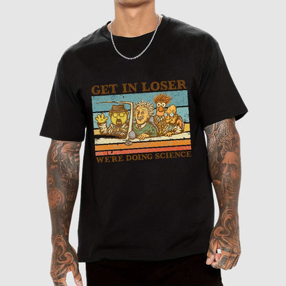 Get In Loser��We're Doing Science Geeky T-Shirt