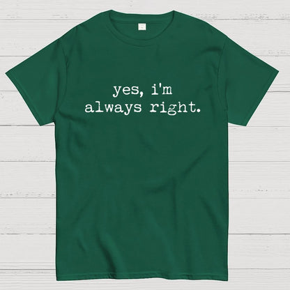 Yes, I'm Always Right Geek T-Shirt