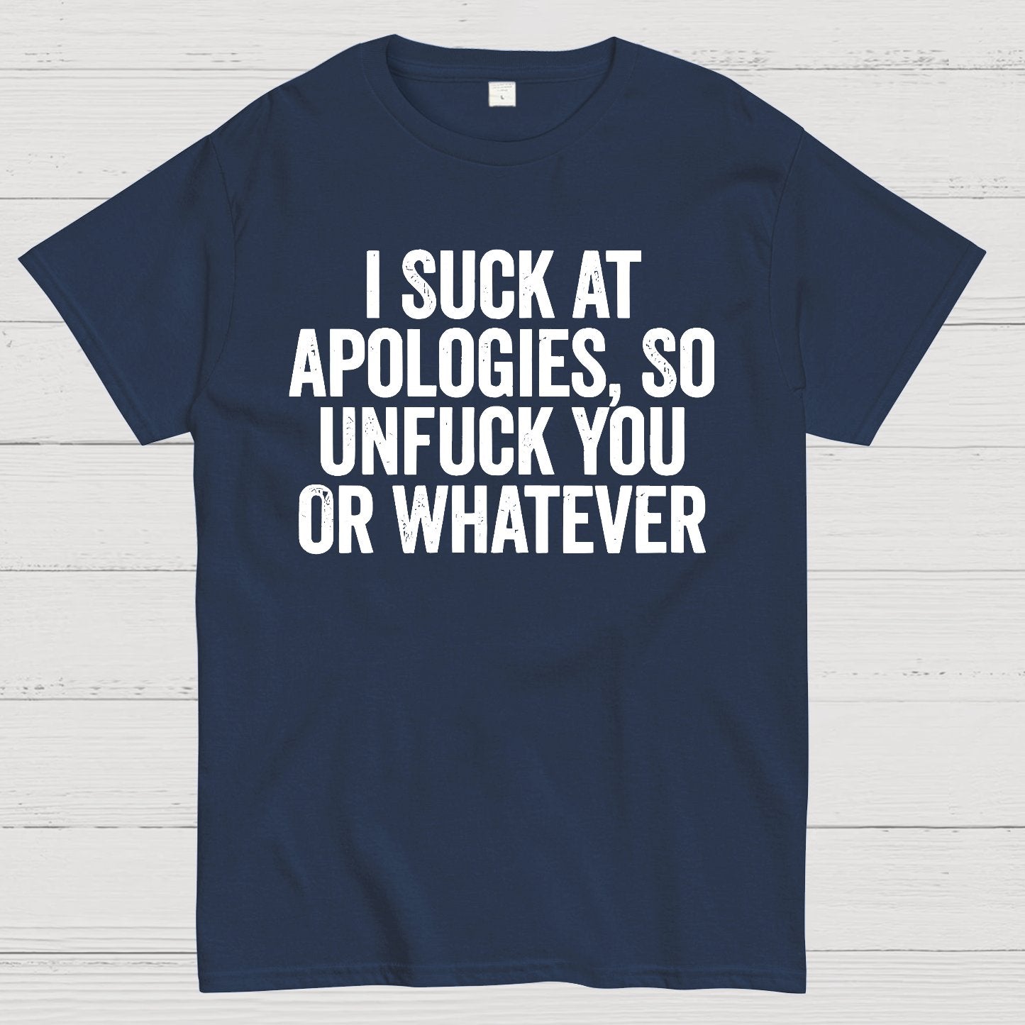 I Suck At Apologies So Unfuck You Or Whatever Geek T-Shirt