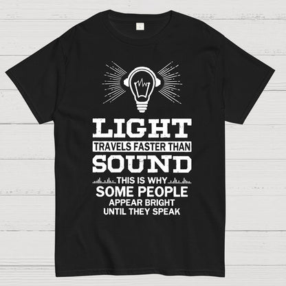 Light Travels faster than sound Funny Geek T-Shirt