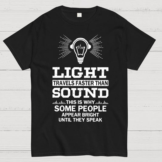 Light Travels faster than sound Funny Geek T-Shirt