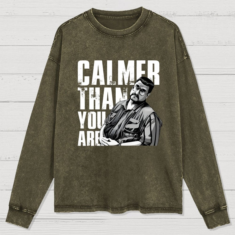 Calmer Than You Are Funny Washed Long Sleeve Tee