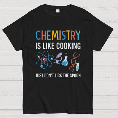 Chemistry Is Like Cooking Just Don't Lick the Spoon Geeky T-Shirt