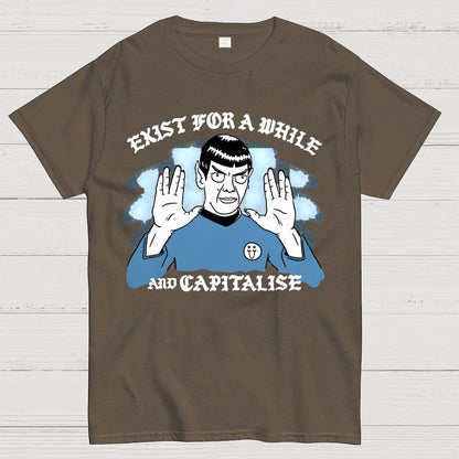 Exist For A While And Capitalise Geek T-Shirt