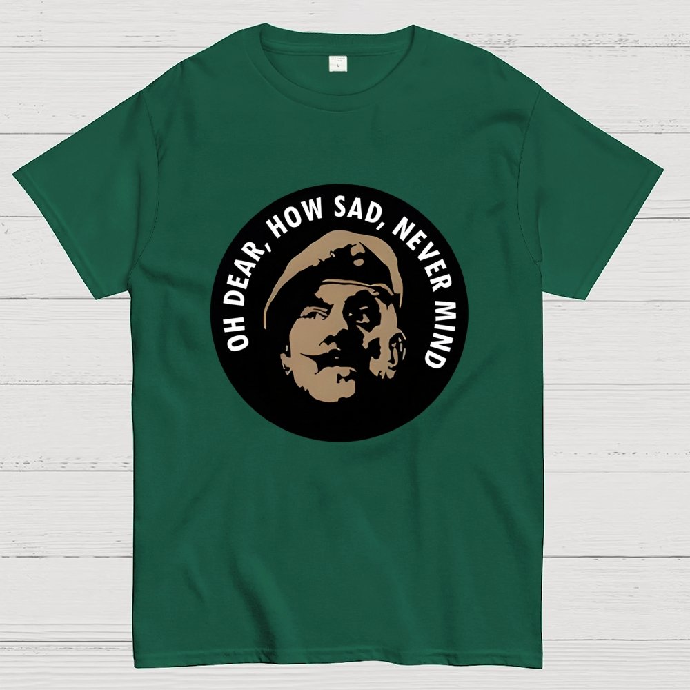 Oh Dear, How Sad, Never Mind Geek T-Shirt