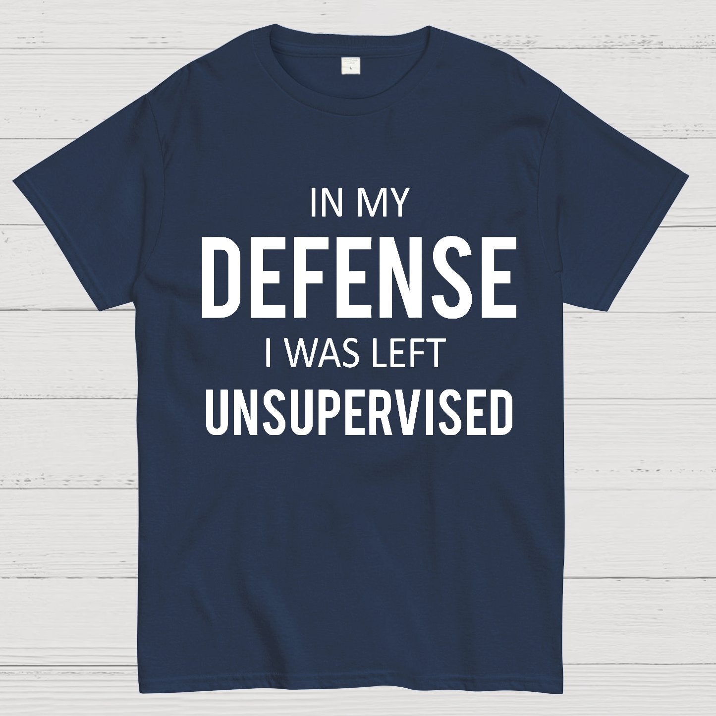 In My Defence, I Was Left Unsupervised Geek T-Shirt