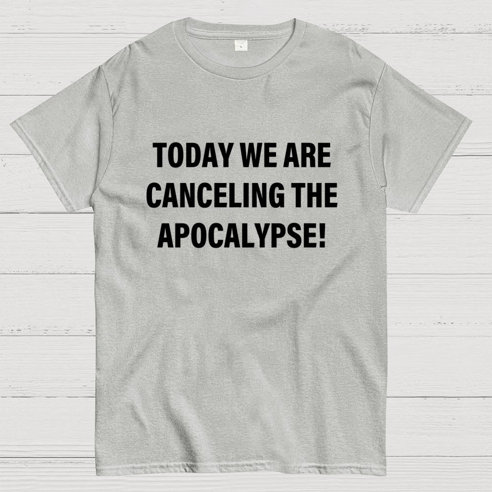Today we are canceling the apocalypse! Geek T-Shirt