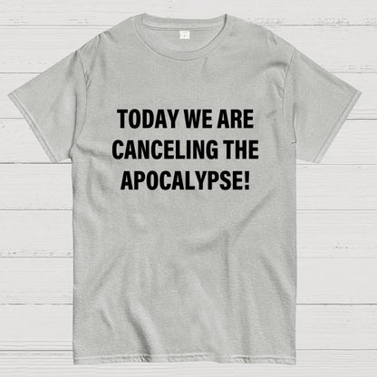Today we are canceling the apocalypse! Geek T-Shirt
