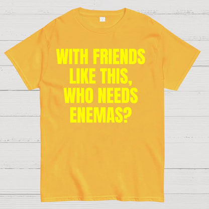 With Friends Like These, Who Needs Enemies Geek T-Shirt
