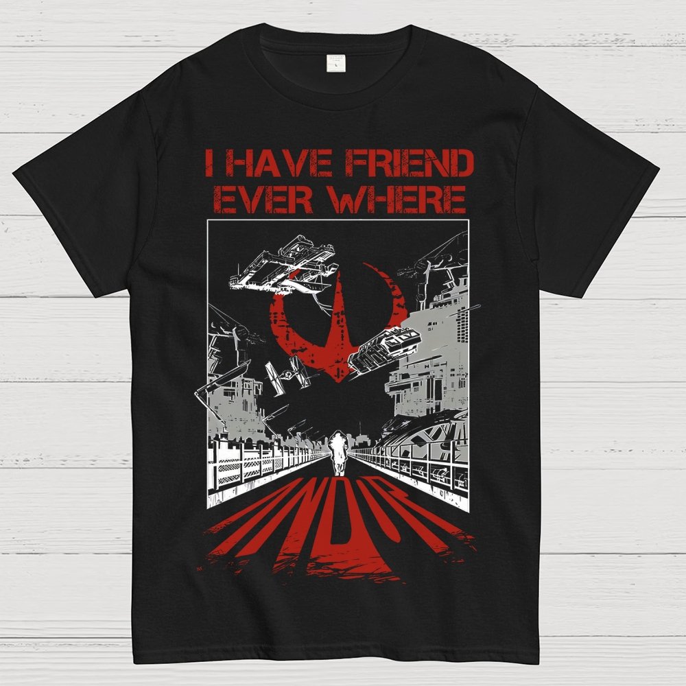 I Have Friends Every where Geek T-Shirt