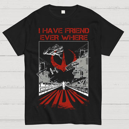 I Have Friends Every where Geek T-Shirt