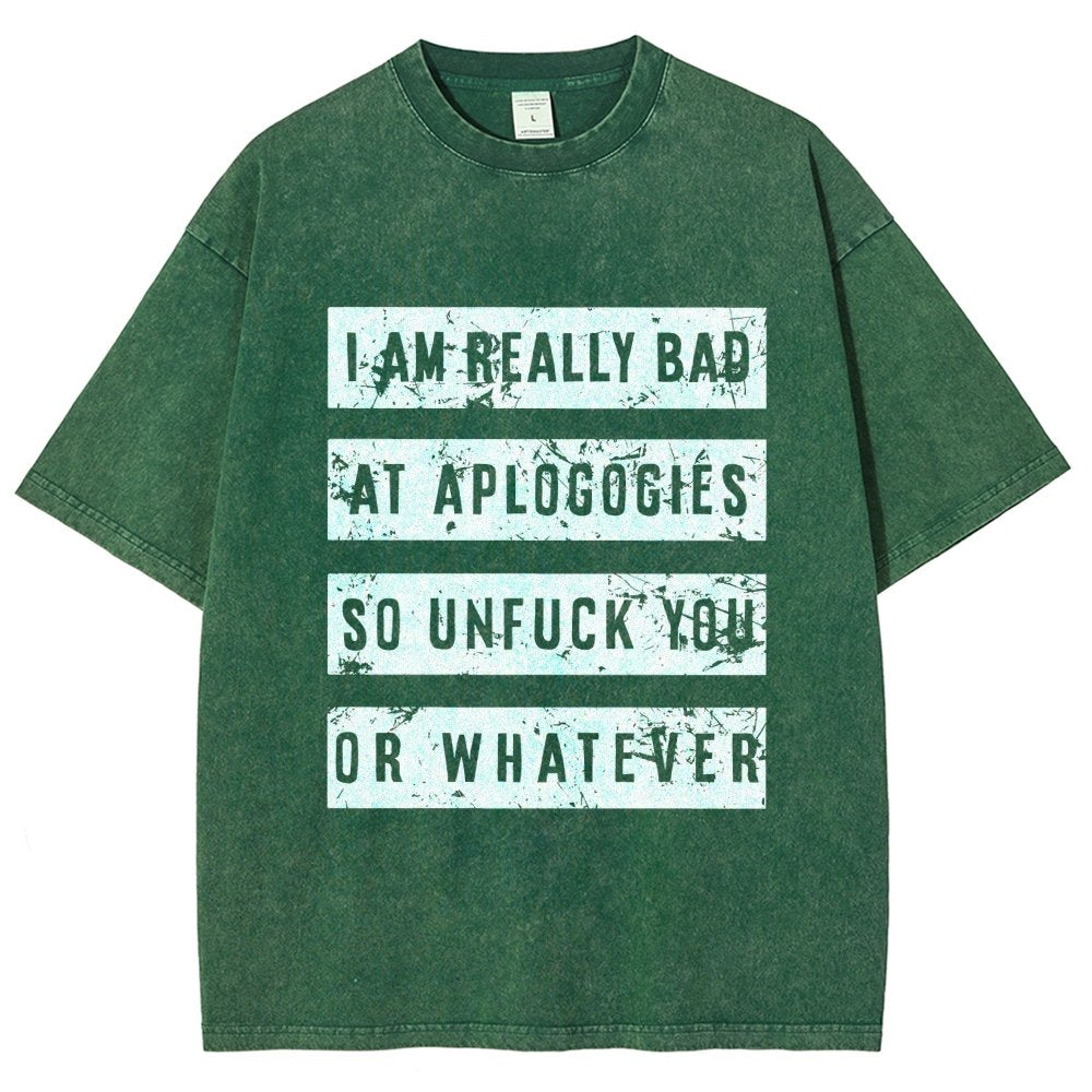 I Am Really Bad At Apologies So Unfuk You Or Whatever Vintage Distressed T-shirt