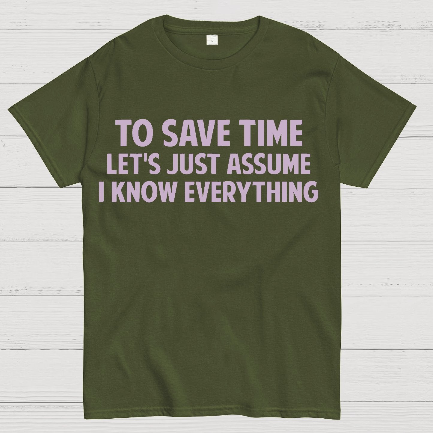 To Save Time Let's Just Assume I Know Everything Geek T-Shirt