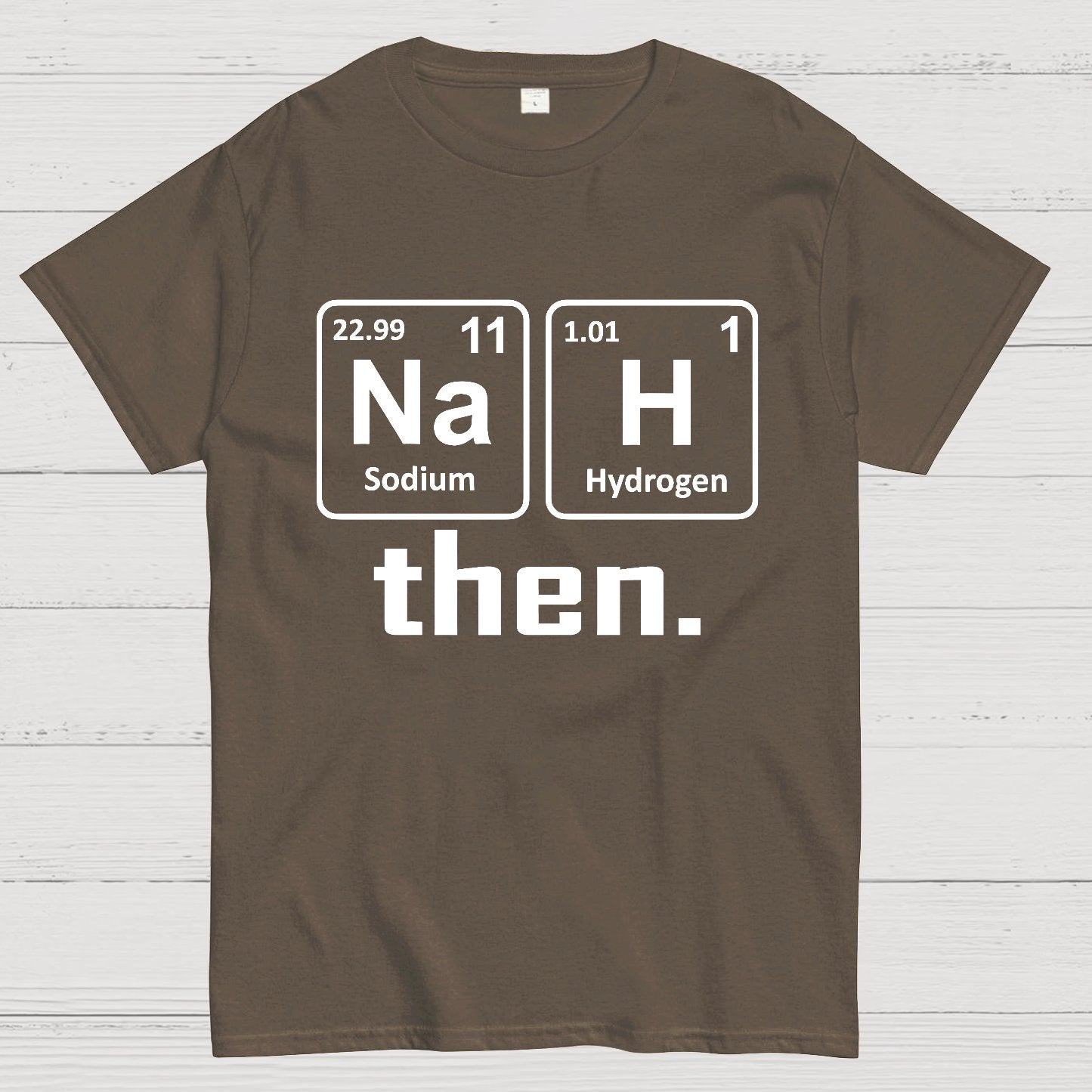 Nah Then The Periodic Table Of Elements Geek T-Shirt