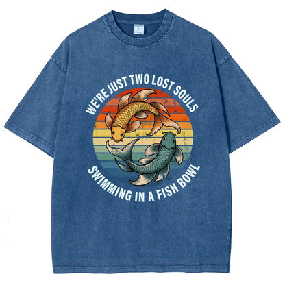 We're Just Two Lost Souls Swimming In A Fish Bowl Vintage Distressed T-shirt