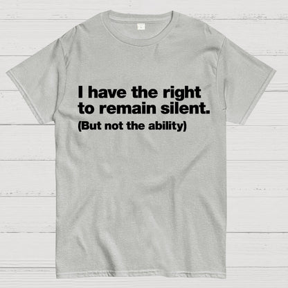 I Have The Right To Remain Silent. (But Not The Ability) Geek T-Shirt