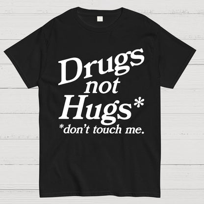Drugs Not Hugs Dont Touch Me Geek T-Shirt