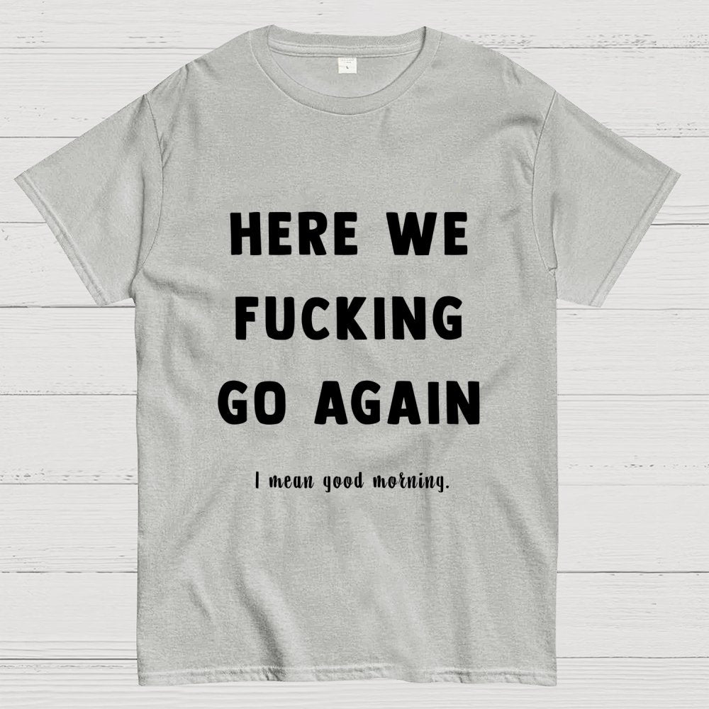 Here We Go Again Geek T-Shirt