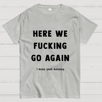 Here We Go Again Geek T-Shirt