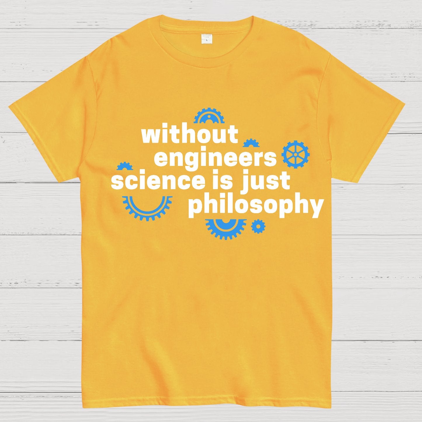 Without engineers science is just philosophy Geek T-Shirt