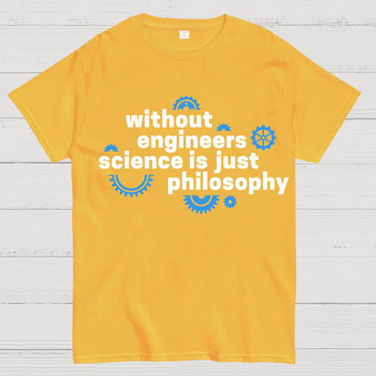 Without engineers science is just philosophy Geek T-Shirt