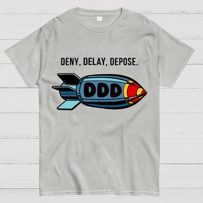 Deny,Delay,Depose! Sarcasm T-Shirt