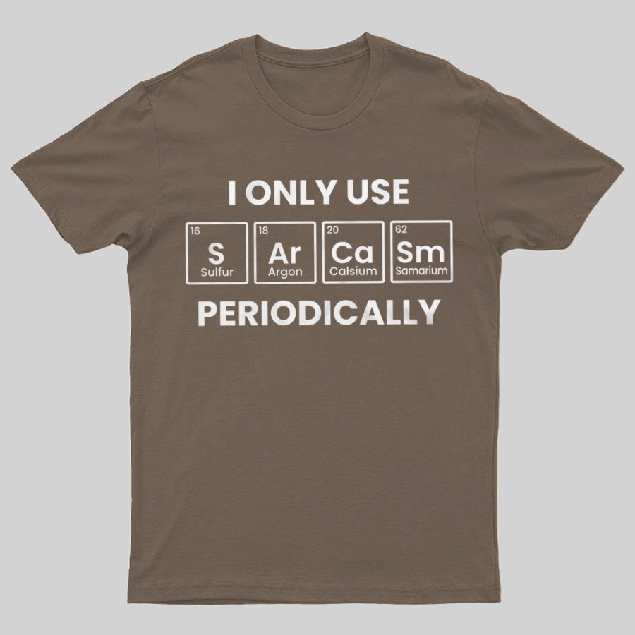 Chemistry Periodic Table Sarcasm Funny T-shirt