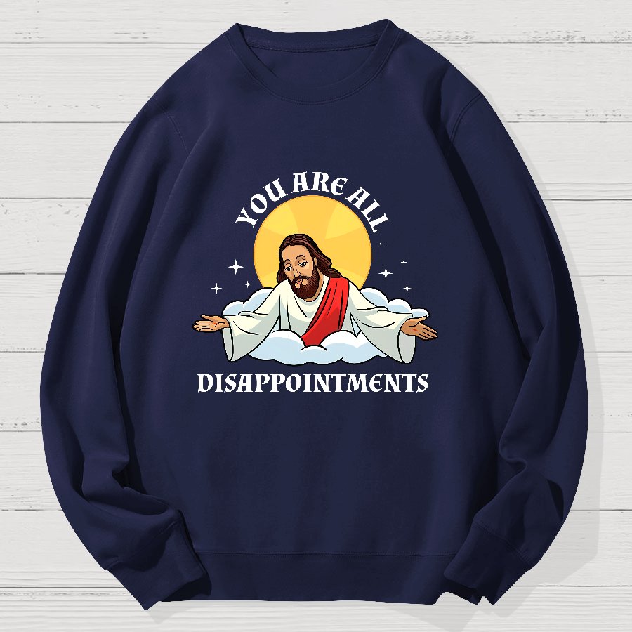 You Are All Disappointments Funny Geek Cotton Sweatshirt