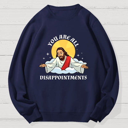 You Are All Disappointments Funny Geek Cotton Sweatshirt