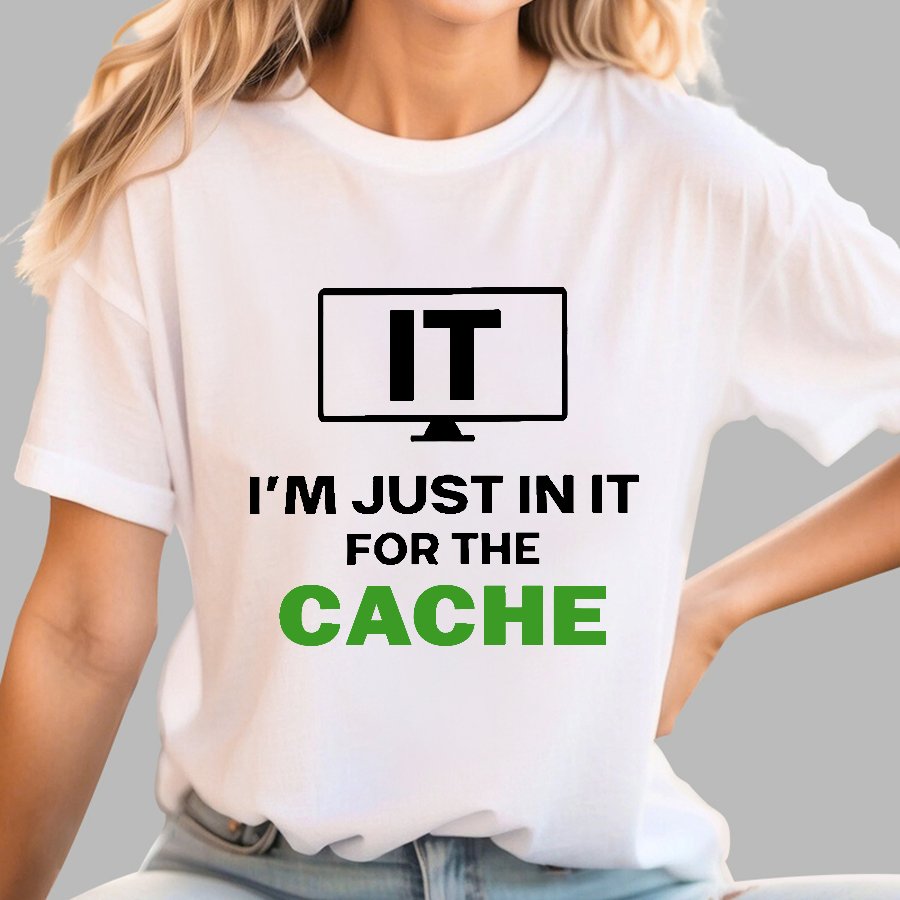 IT I'm Just in it for the Cache Geek T-Shirt
