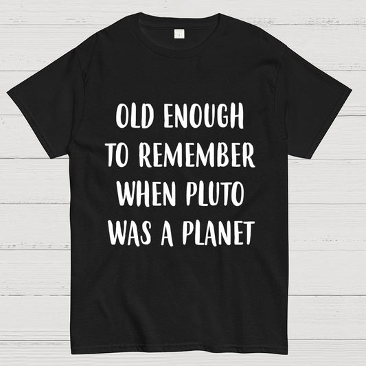 Old Enough To Remember When Pluto Was A Planet Unisex Geek T-Shirt