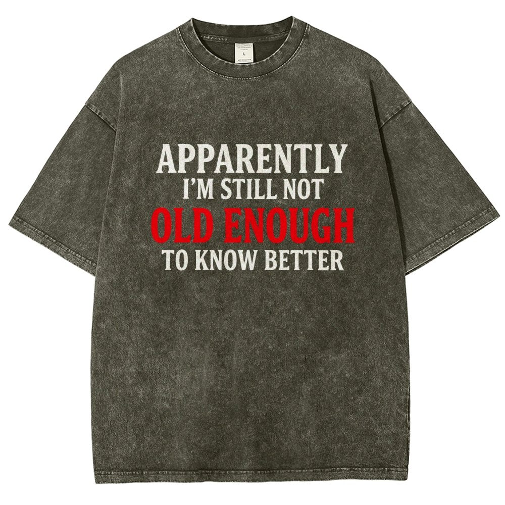 Apparently I'm Still Not Old Enough To Know Better Vintage Distressed T-shirt