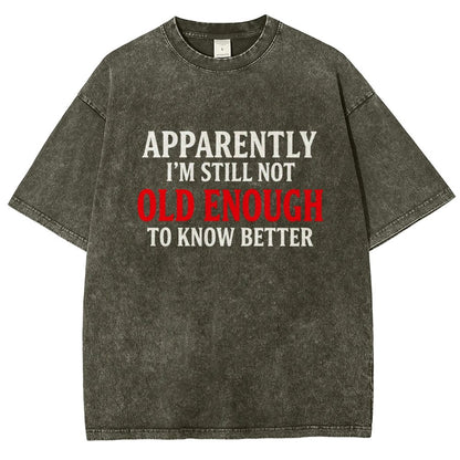 Apparently I'm Still Not Old Enough To Know Better Vintage Distressed T-shirt