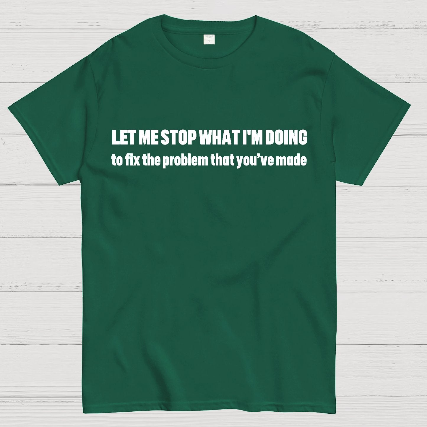 Let Me Stop What I am Doing Geek T-Shirt