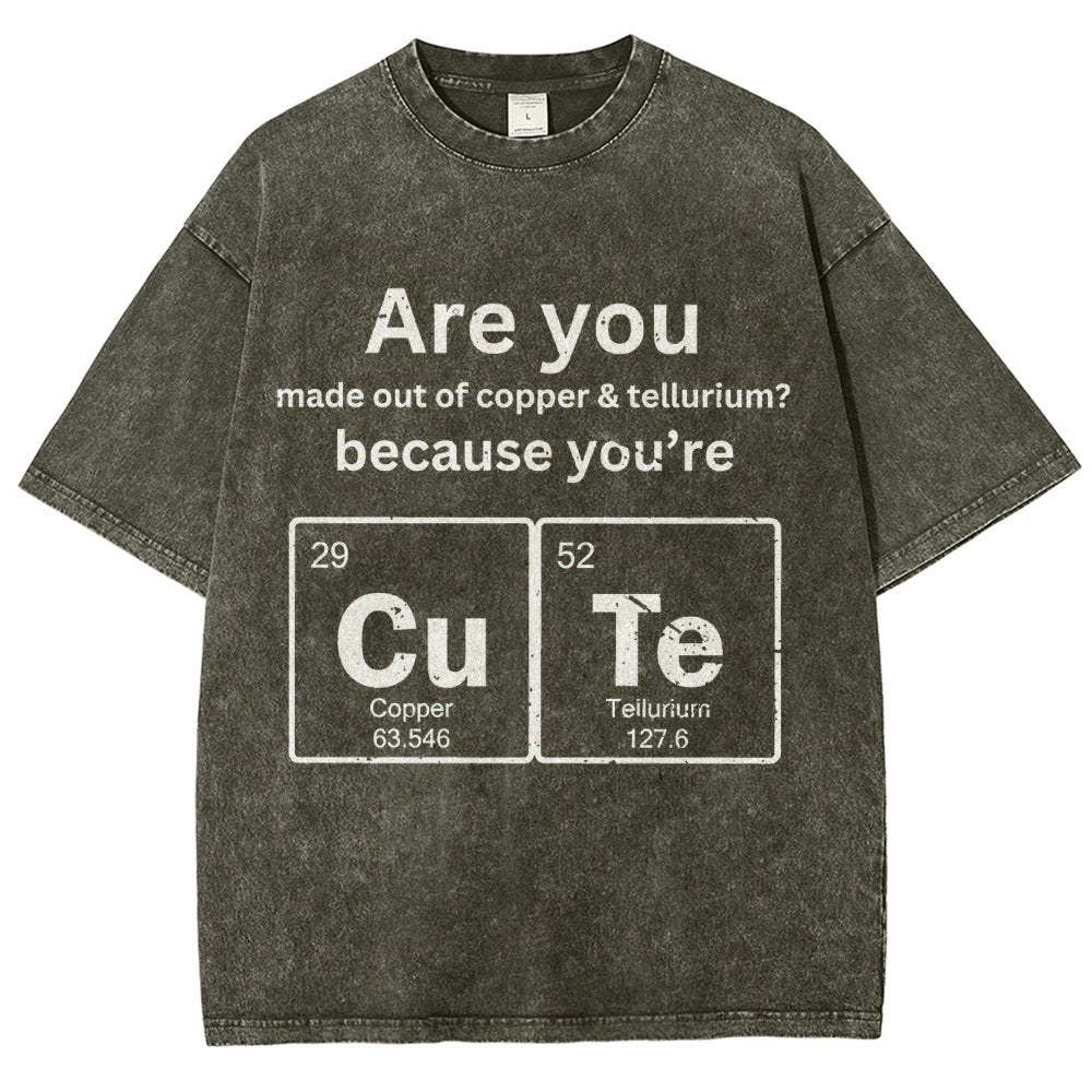 Are You Made Out Of Copper & Tellurium Because You're Cute Vintage Distressed T-shirt