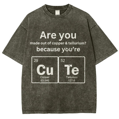 Are You Made Out Of Copper & Tellurium Because You're Cute Vintage Distressed T-shirt