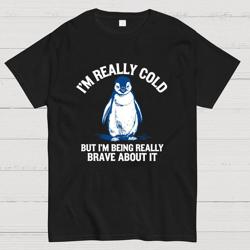 I'm Really Cold But I'm Being Really Brave About It Geek T-Shirt